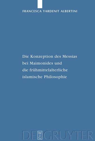 Die Konzeption des Messias bei Maimonides und die frühmittelalterliche islamische Philosophie / Edition 1