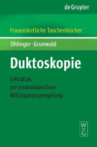 Title: Duktoskopie: Lehratlas zur endoskopischen Milchgangsspiegelung / Edition 1, Author: Ralf Ohlinger