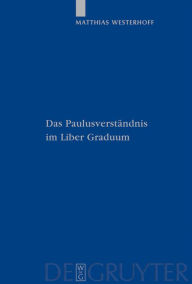 Title: Das Paulusverständnis im Liber Graduum / Edition 1, Author: Matthias Westerhoff