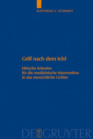 Title: Griff nach dem Ich?: Ethische Kriterien für die medizinische Intervention in das menschliche Gehirn / Edition 1, Author: Matthias C. Schmidt