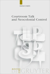 Title: Courtroom Talk and Neocolonial Control, Author: Diana Eades