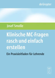 Title: Klinische MC-Fragen rasch und einfach erstellen / Edition 1, Author: Josef Smolle