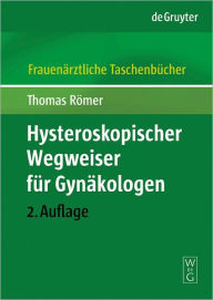 Title: Hysteroskopischer Wegweiser fur Gynakologen, Author: Thomas Romer