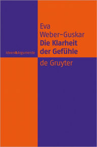 Title: Die Klarheit der Gefuhle: Was es heisst, Emotionen zu verstehen, Author: Eva Weber-Guskar