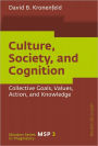 Culture, Society, and Cognition: Collective Goals, Values, Action, and Knowledge