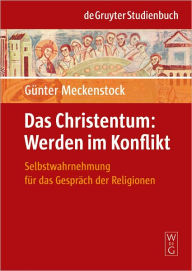 Title: Das Christentum: Werden im Konflikt: Selbstwahrnehmung fur das Gesprach der Religionen, Author: Gunter Meckenstock