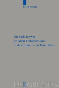 Title: Die Lade Jahwes im Alten Testament und in den Texten vom Toten Meer / Edition 1, Author: Peter Christian Porzig