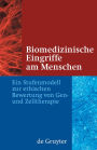 Biomedizinische Eingriffe am Menschen: Ein Stufenmodell zur ethischen Bewertung von Gen- und Zelltherapie