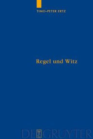 Title: Regel und Witz: Wittgensteinsche Perspektiven auf Mathematik, Sprache und Moral, Author: Timo-Peter Ertz