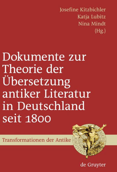 Dokumente zur Theorie der Übersetzung antiker Literatur in Deutschland seit 1800: Ausgewählt, eingeleitet und mit Anmerkungen versehen