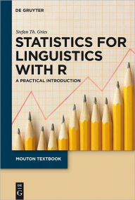 Title: Statistics for Linguistics with R: A Practical Introduction, Author: Stefan Th. Gries