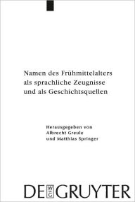 Title: Namen des Fruhmittelalters als sprachliche Zeugnisse und als Geschichtsquellen, Author: Albrecht Greule