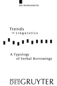 Title: A Typology of Verbal Borrowings / Edition 1, Author: Jan Wohlgemuth