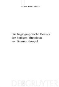 Title: Das hagiographische Dossier der heiligen Theodosia von Konstantinopel: Einleitung, Edition und Kommentar, Author: Sofia Kotzabassi