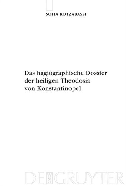 Das hagiographische Dossier der heiligen Theodosia von Konstantinopel: Einleitung, Edition und Kommentar