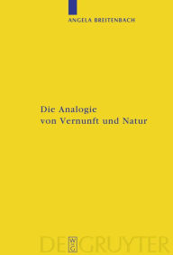 Title: Die Analogie von Vernunft und Natur: Eine Umweltphilosophie nach Kant / Edition 1, Author: Angela Breitenbach