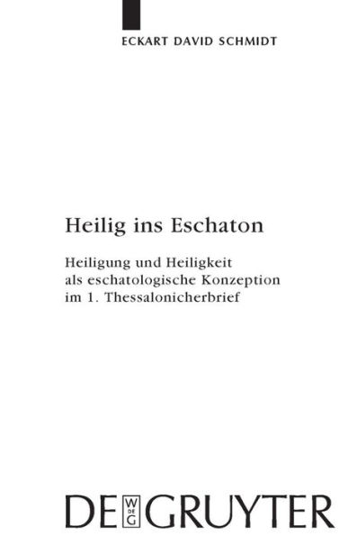 Heilig ins Eschaton: Heiligung und Heiligkeit als eschatologische Konzeption im 1. Thessalonicherbrief / Edition 1