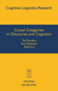 Title: Causal Categories in Discourse and Cognition / Edition 1, Author: Ted Sanders