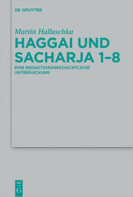 Title: Haggai und Sacharja 1-8: Eine redaktionsgeschichtliche Untersuchung, Author: Martin Hallaschka