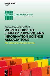 Title: World Guide to Library, Archive, and Information Science Associations, Author: Alexandra Meinhold