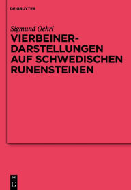 Title: Vierbeinerdarstellungen auf schwedischen Runensteinen: Studien zur nordgermanischen Tier- und Fesselungsikonografie, Author: Sigmund Oehrl