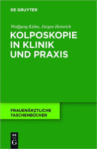 Title: Kolposkopie in Klinik und Praxis, Author: Wolfgang Kuhn