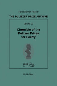 Title: Chronicle of the Pulitzer Prizes for Poetry: Discussions, Decisions and Documents / Edition 1, Author: Heinz-D. Fischer