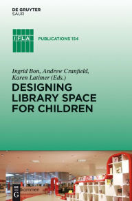 Title: Designing Library Space for Children / Edition 1, Author: Ingrid Bon