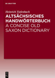 Title: Altsächsisches Handwörterbuch / A Concise Old Saxon Dictionary, Author: Heinrich Tiefenbach