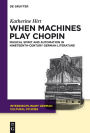 When Machines Play Chopin: Musical Spirit and Automation in Nineteenth-Century German Literature
