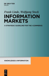 Title: Information Markets: A Strategic Guideline for the I-Commerce, Author: Frank Linde