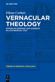 Title: Vernacular Theology: Dominican Sermons and Audience in Late Medieval Italy, Author: Eliana Corbari