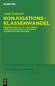 Title: Konjugationsklassenwandel: Prinzipien des Ab-, Um- und Ausbaus verbalflexivischer Allomorphie in germanischen Sprachen / Edition 1, Author: Antje Dammel