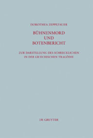 Title: Bühnenmord und Botenbericht: Zur Darstellung des Schrecklichen in der griechischen Tragödie, Author: Dorothea Zeppezauer