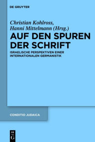 Title: Auf den Spuren der Schrift: Israelische Perspektiven einer internationalen Germanistik, Author: Hanni Mittelmann