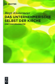Title: Das unternehmerische Selbst der Kirche: Eine Diskursanalyse, Author: Birgit Klostermeier