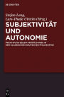 Subjektivität und Autonomie: Praktische Selbstverhältnisse in der klassischen deutschen Philosophie
