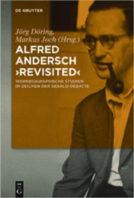 Title: Alfred Andersch 'revisited': Werkbiographische Studien im Zeichen der Sebald-Debatte, Author: Jorg Doring