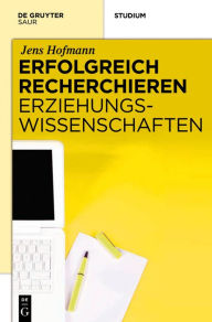 Title: Erfolgreich recherchieren - Erziehungswissenschaften, Author: Jens Hofmann