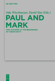 Title: Paul and Mark: Comparative Essays Part I. Two Authors at the Beginnings of Christianity, Author: Oda Wischmeyer