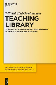 Title: Teaching Library: Förderung von Informationskompetenz durch Hochschulbibliotheken, Author: Wilfried Sühl-Strohmenger
