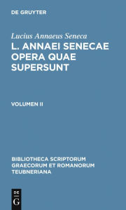 Title: L. Annaei Senecae opera quae supersunt: Volumen II, Author: Lucius Annaeus Seneca