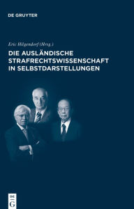 Title: Die ausländische Strafrechtswissenschaft in Selbstdarstellungen: Die internationale Rezeption des deutschen Strafrechts, Author: Eric Hilgendorf