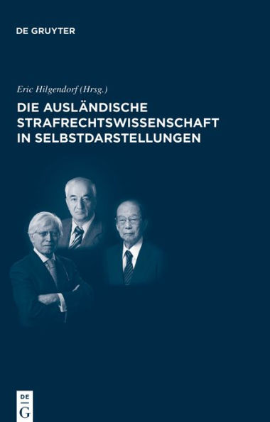 Die ausländische Strafrechtswissenschaft in Selbstdarstellungen: Die internationale Rezeption des deutschen Strafrechts