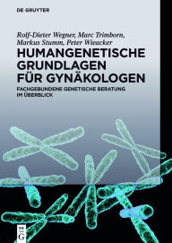 Title: Humangenetische Grundlagen für Gynäkologen: Fachgebundene genetische Beratung im Überblick, Author: Rolf-Dieter Wegner