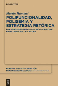 Title: Polifuncionalidad, polisemia y estrategia retórica: Los signos discursivos con base atributiva entre oralidad y escritura, Author: Martin Hummel