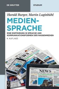 Title: Mediensprache: Eine Einführung in Sprache und Kommunikationsformen der Massenmedien, Author: Harald Burger