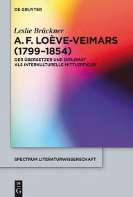 Title: Adolphe François Loève-Veimars (1799-1854): Der Übersetzer und Diplomat als interkulturelle Mittlerfigur, Author: Leslie Brückner