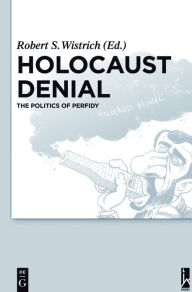 Title: Holocaust Denial: The Politics of Perfidy, Author: Robert S. Wistrich