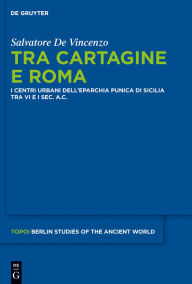 Title: Tra Cartagine e Roma: I centri urbani dell'eparchia punica di Sicilia tra VI e I sec. a.C., Author: Salvatore De Vincenzo